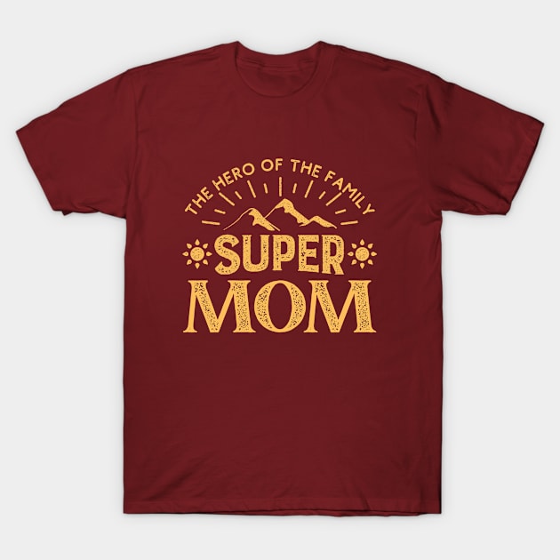 Super Mom The Hero Of The Family T-Shirt by Souls.Print